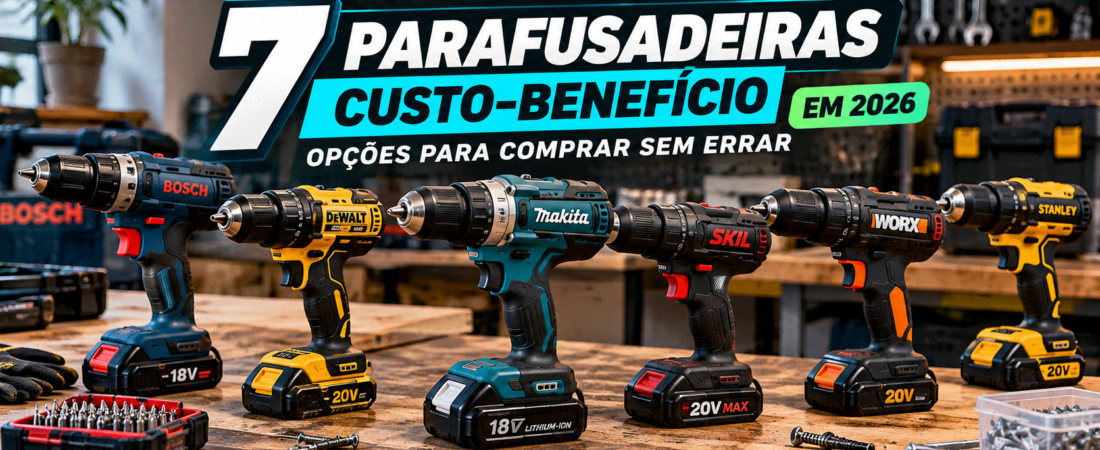 Melhores Parafusadeiras Custo-Beneficio em 2026: 7 opções para Comprar sem Errar